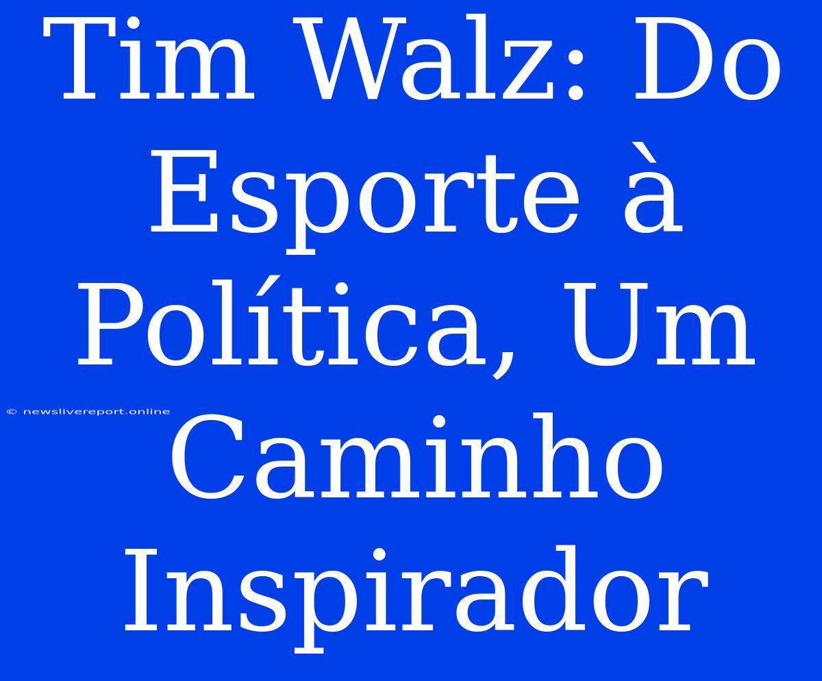 Tim Walz: Do Esporte À Política, Um Caminho Inspirador