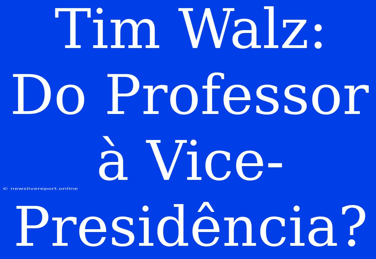 Tim Walz: Do Professor À Vice-Presidência?