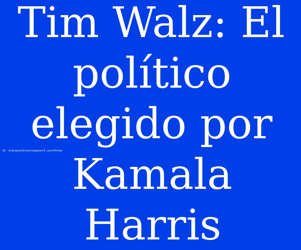 Tim Walz: El Político Elegido Por Kamala Harris