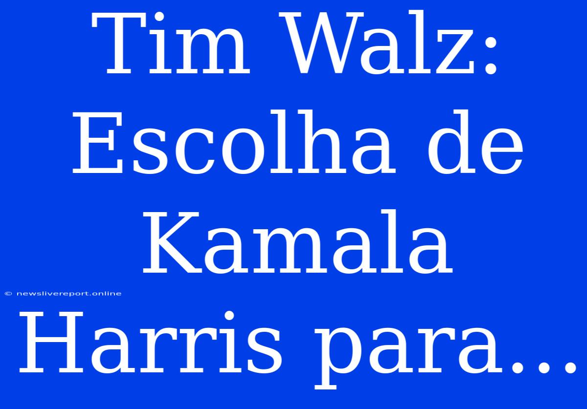 Tim Walz: Escolha De Kamala Harris Para...