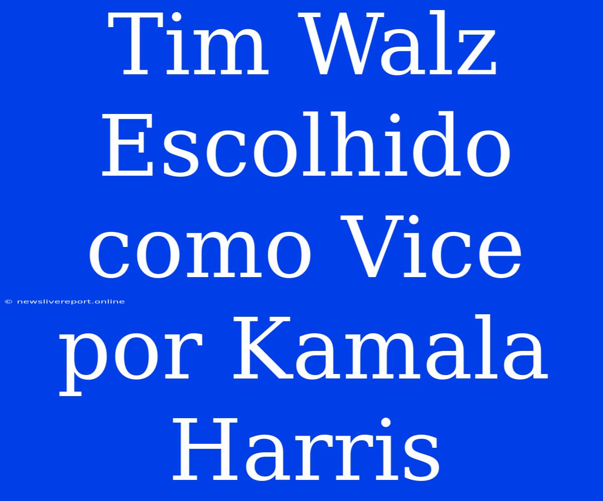 Tim Walz Escolhido Como Vice Por Kamala Harris