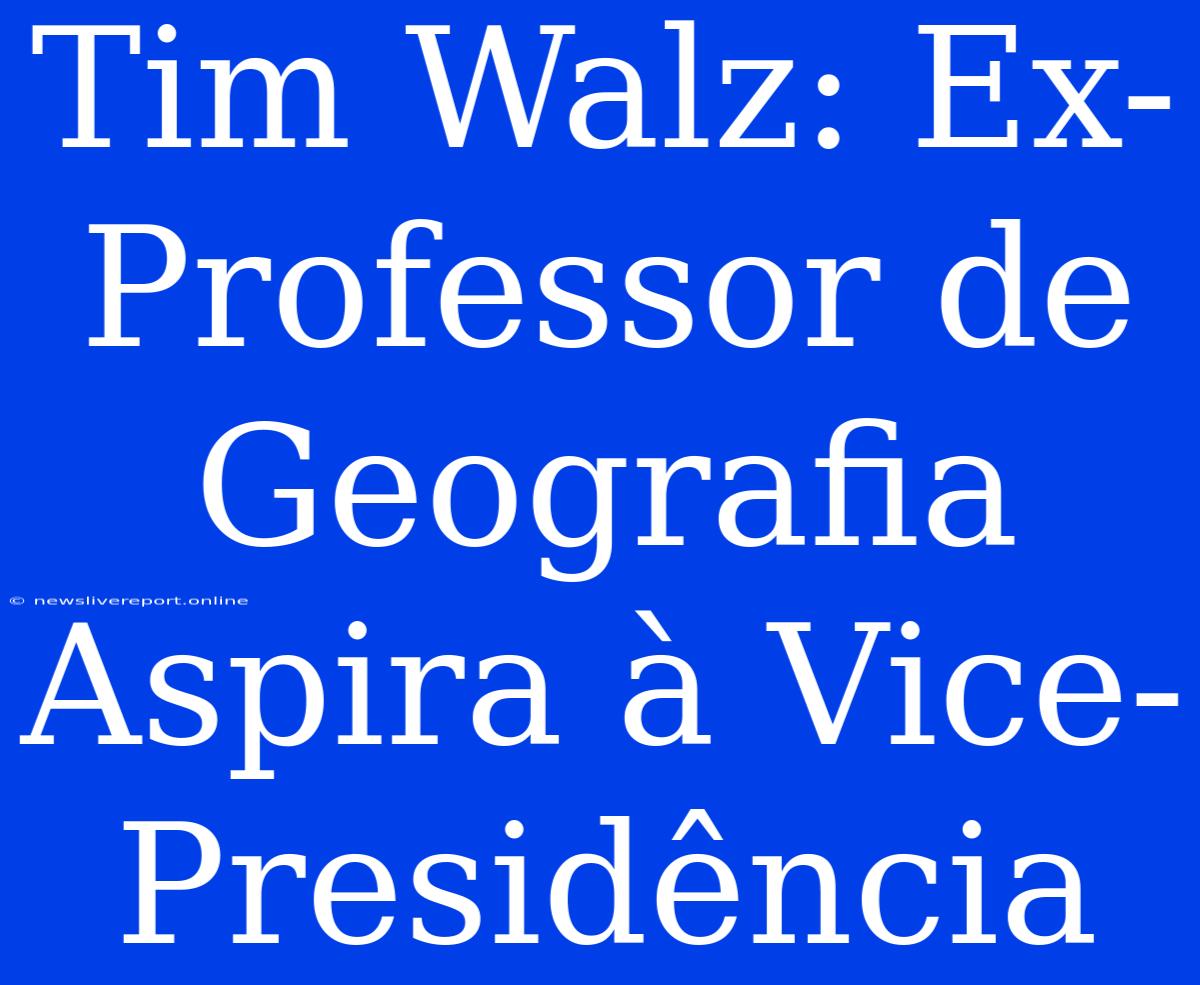 Tim Walz: Ex-Professor De Geografia Aspira À Vice-Presidência