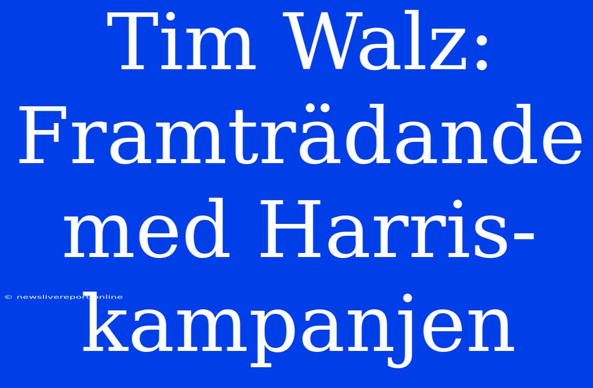 Tim Walz: Framträdande Med Harris-kampanjen