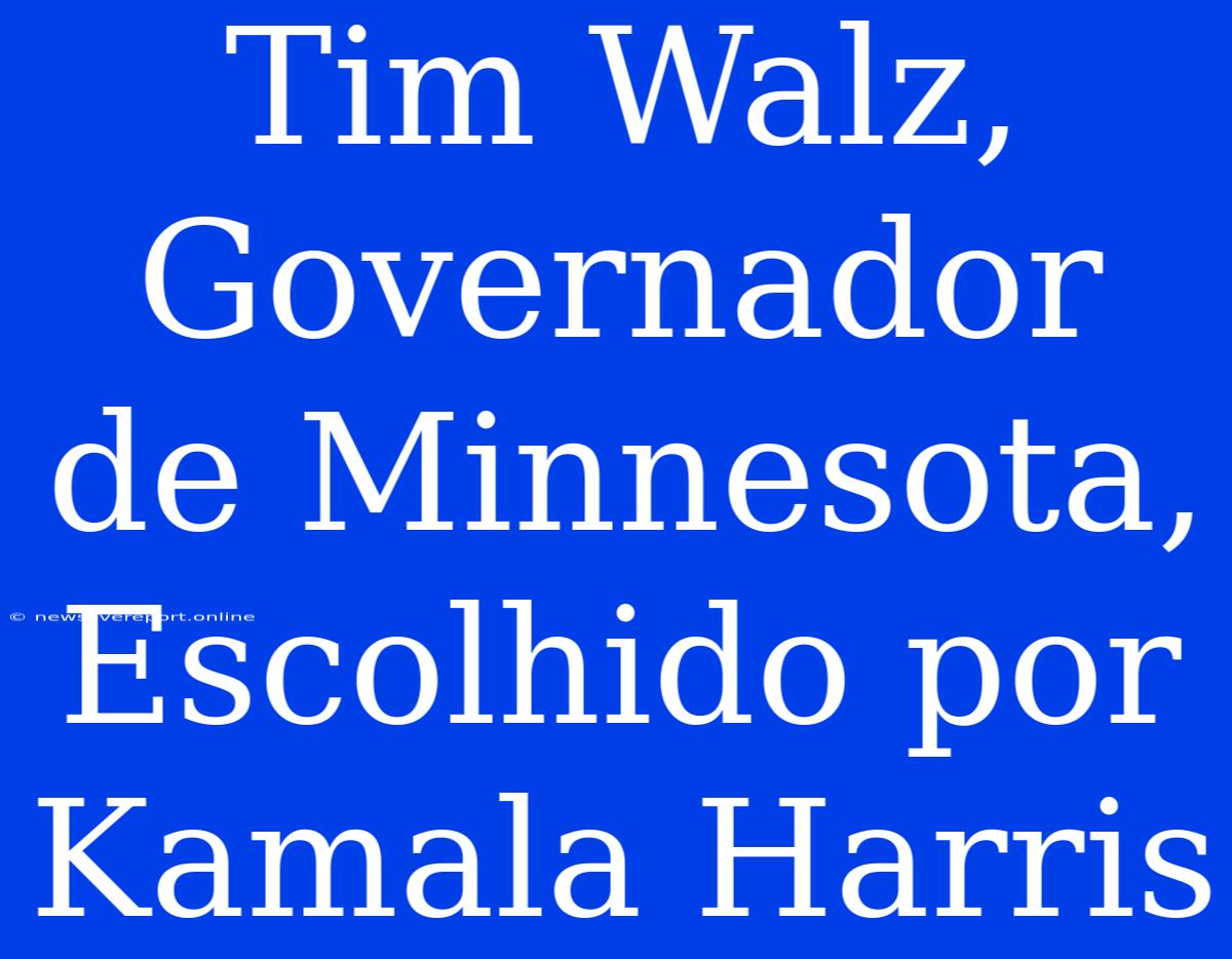 Tim Walz, Governador De Minnesota, Escolhido Por Kamala Harris