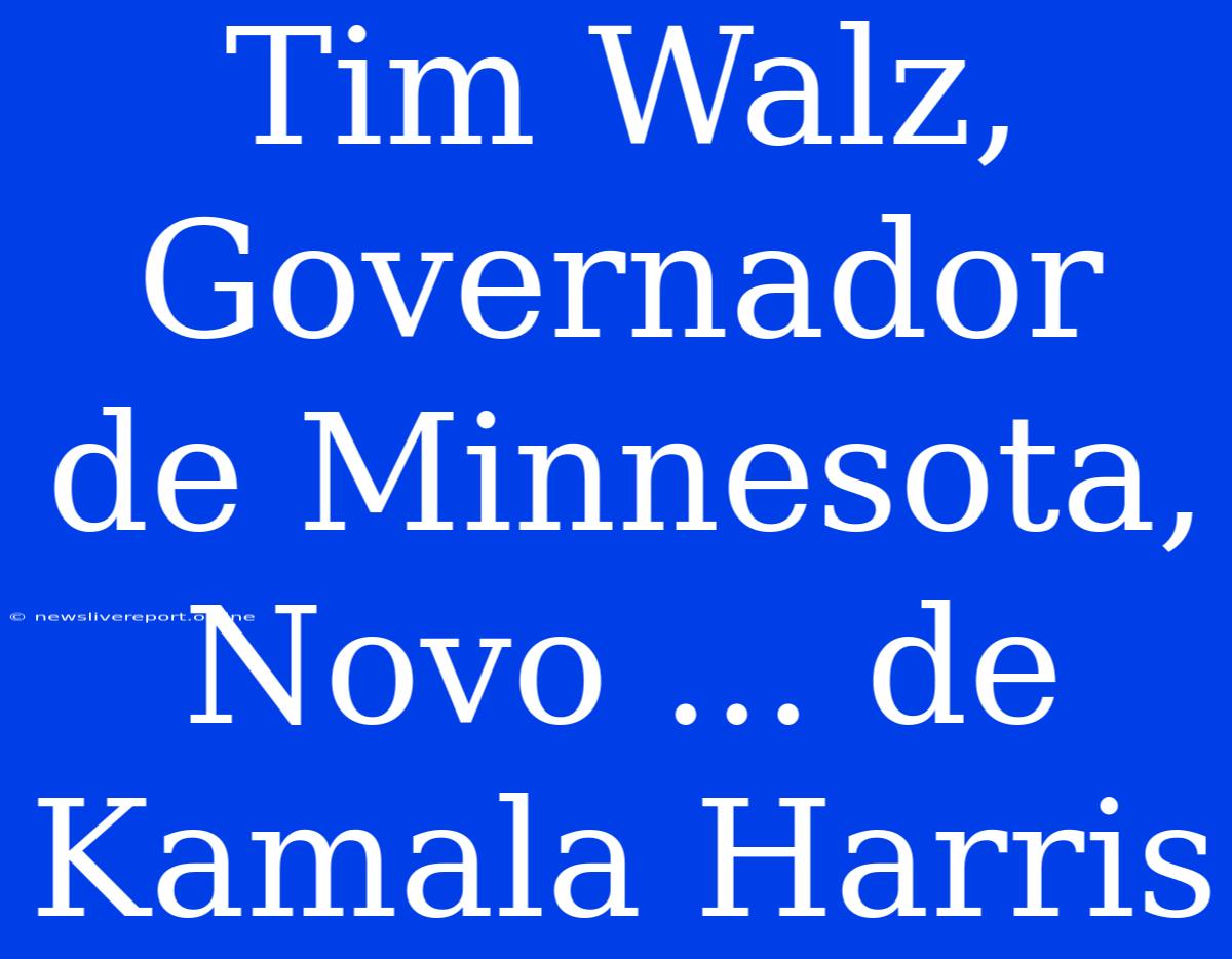 Tim Walz, Governador De Minnesota, Novo ... De Kamala Harris