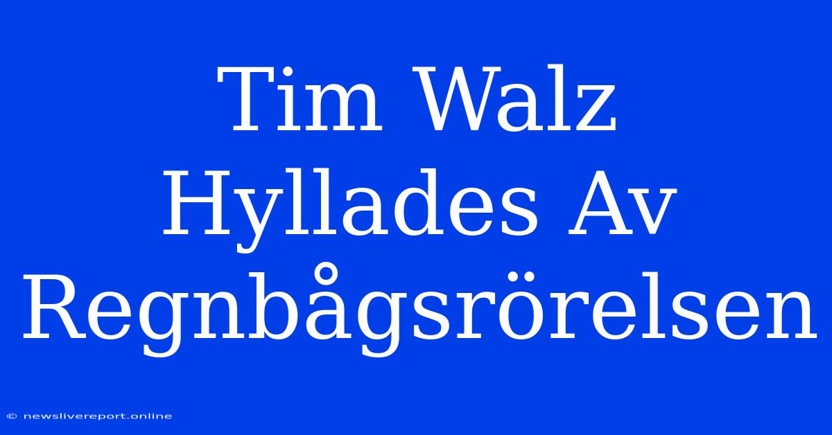 Tim Walz Hyllades Av Regnbågsrörelsen