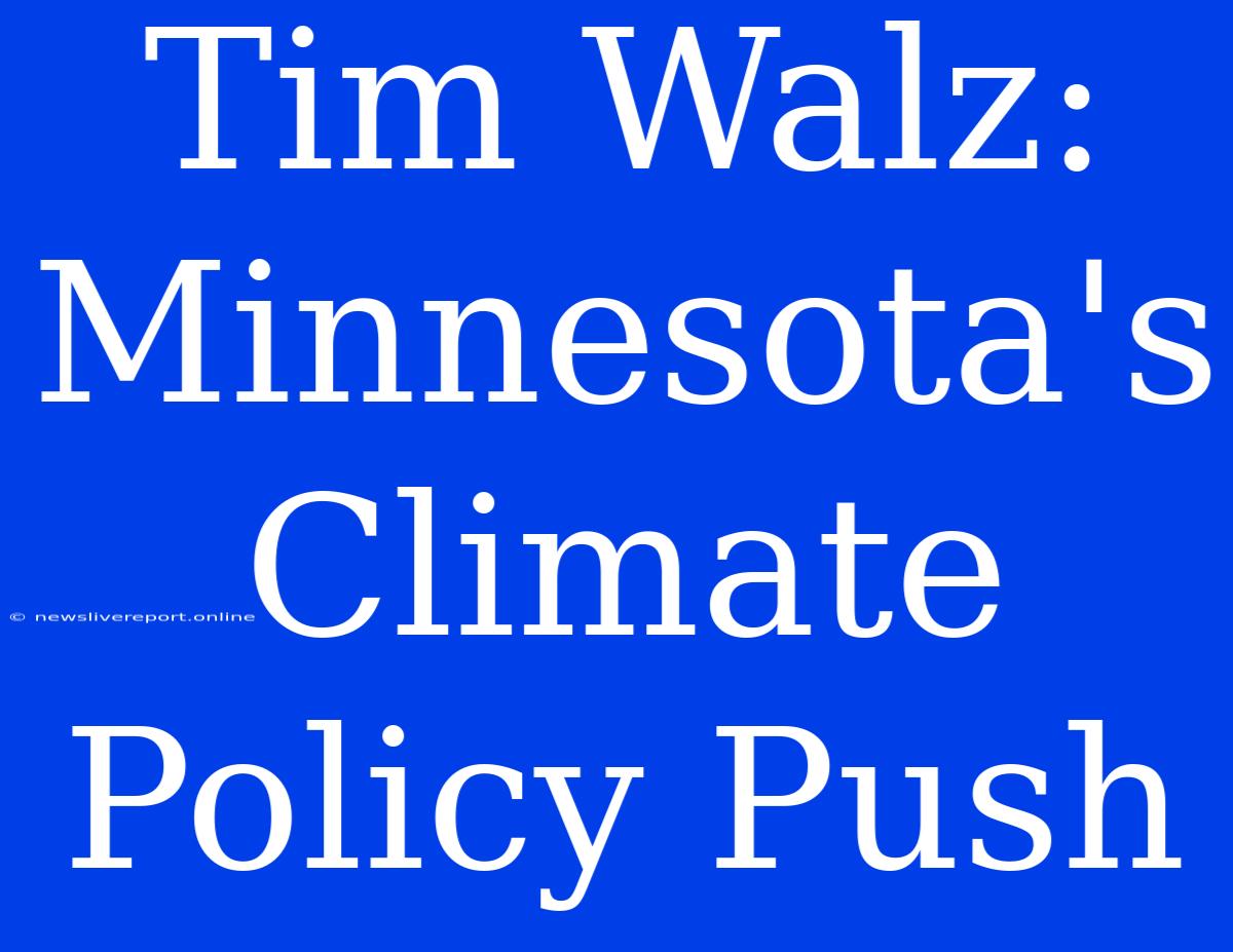 Tim Walz: Minnesota's Climate Policy Push