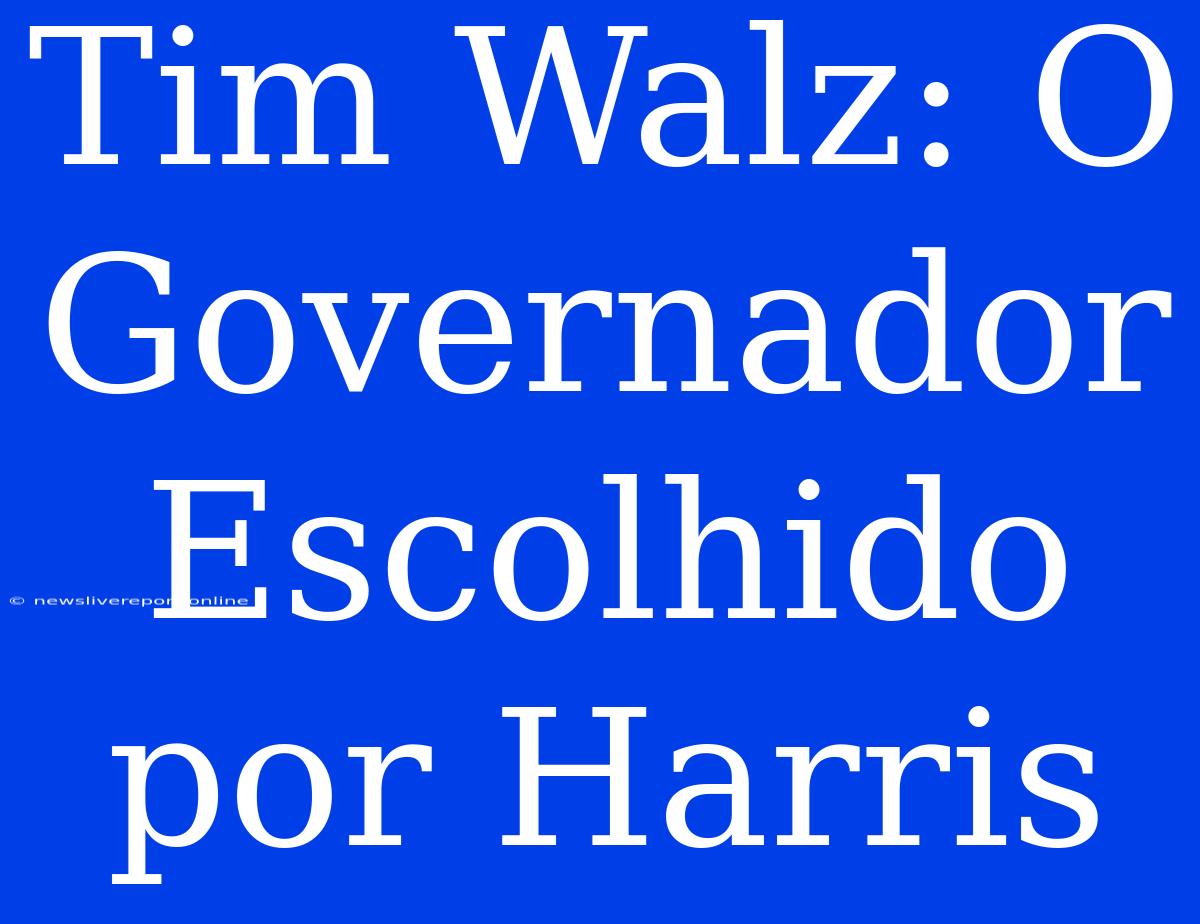 Tim Walz: O Governador Escolhido Por Harris