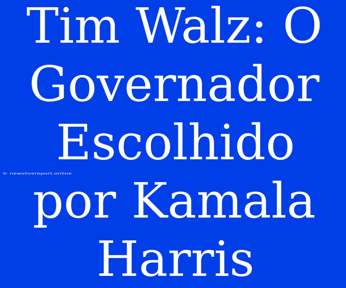 Tim Walz: O Governador Escolhido Por Kamala Harris