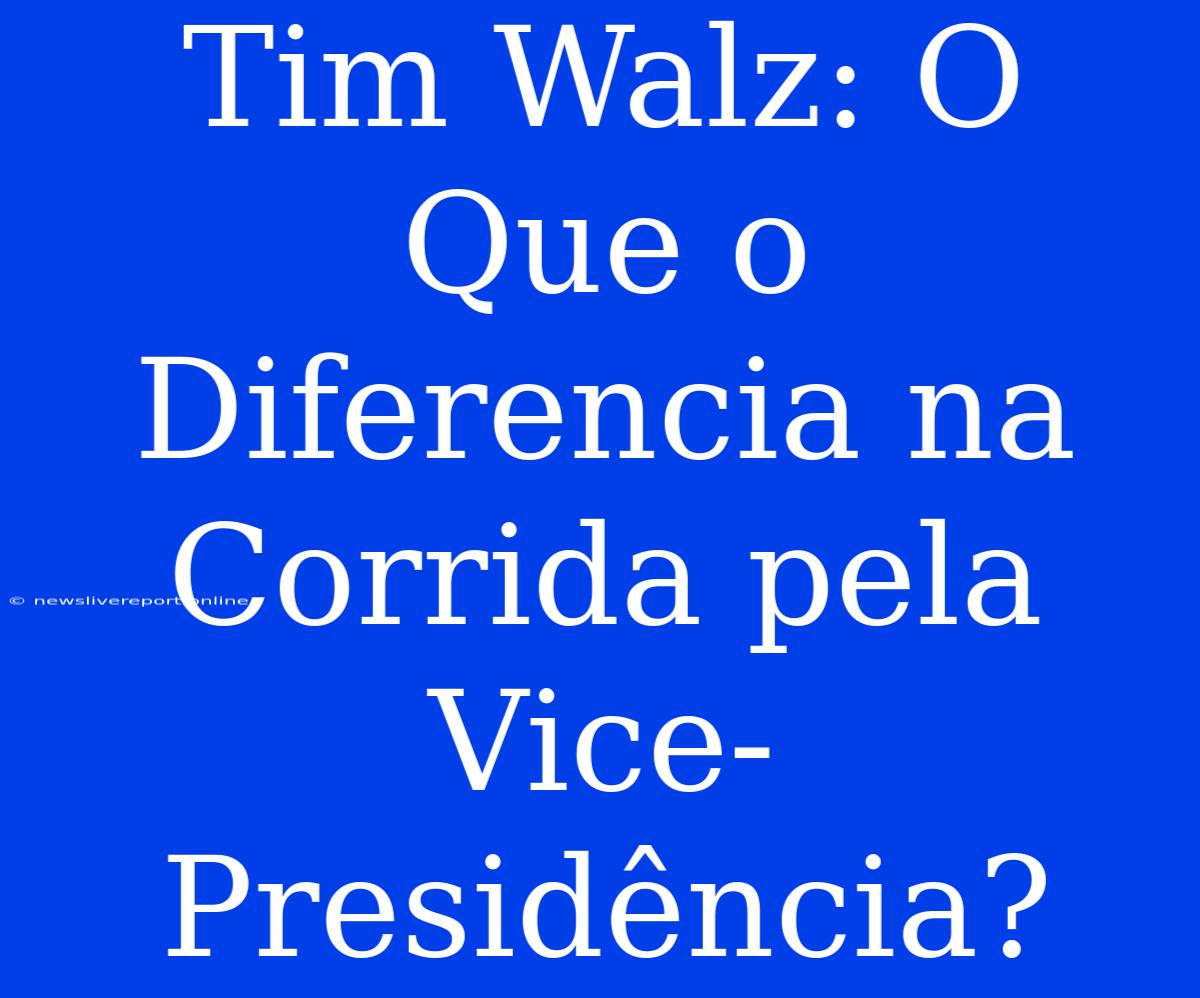 Tim Walz: O Que O Diferencia Na Corrida Pela Vice-Presidência?