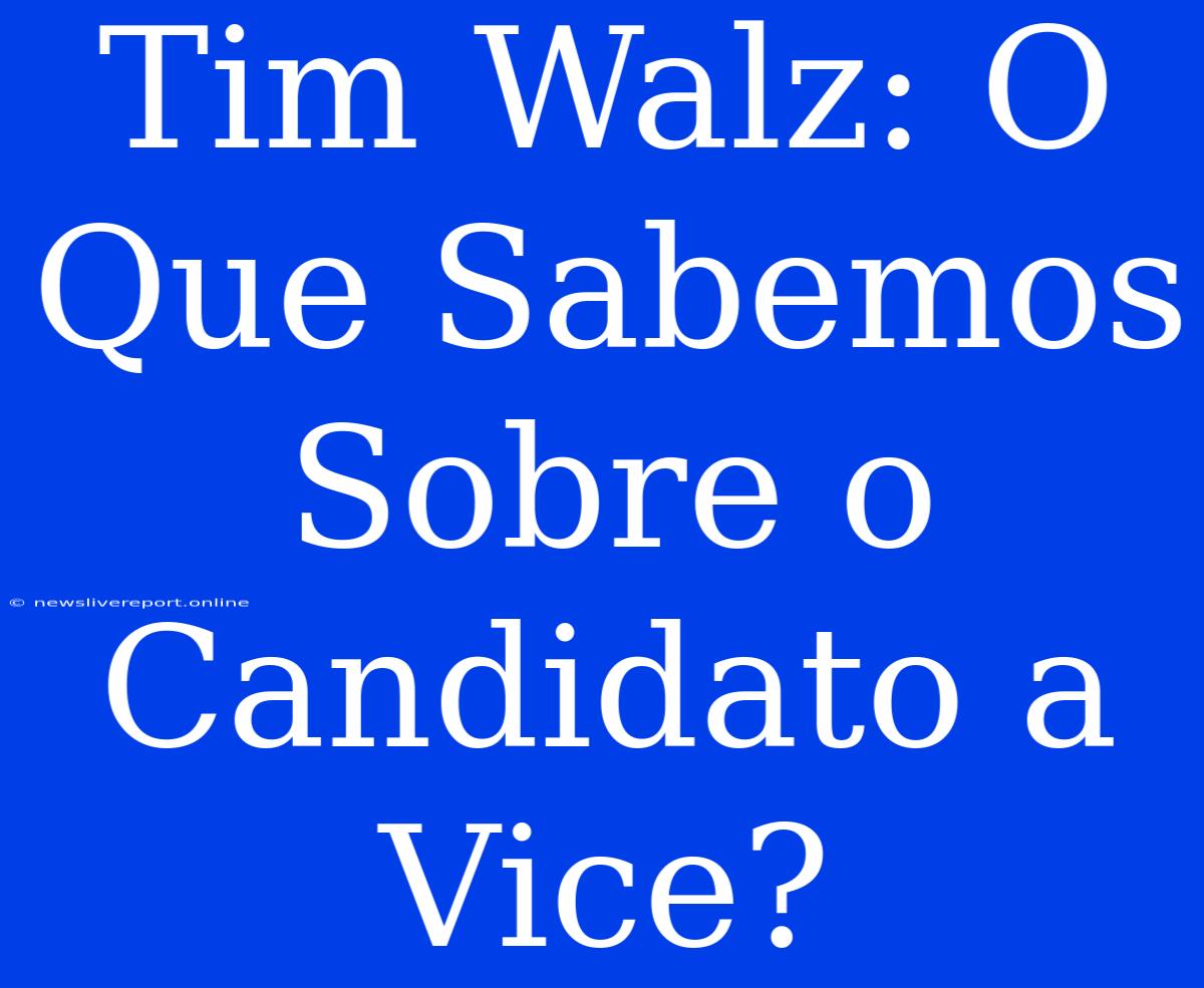 Tim Walz: O Que Sabemos Sobre O Candidato A Vice?