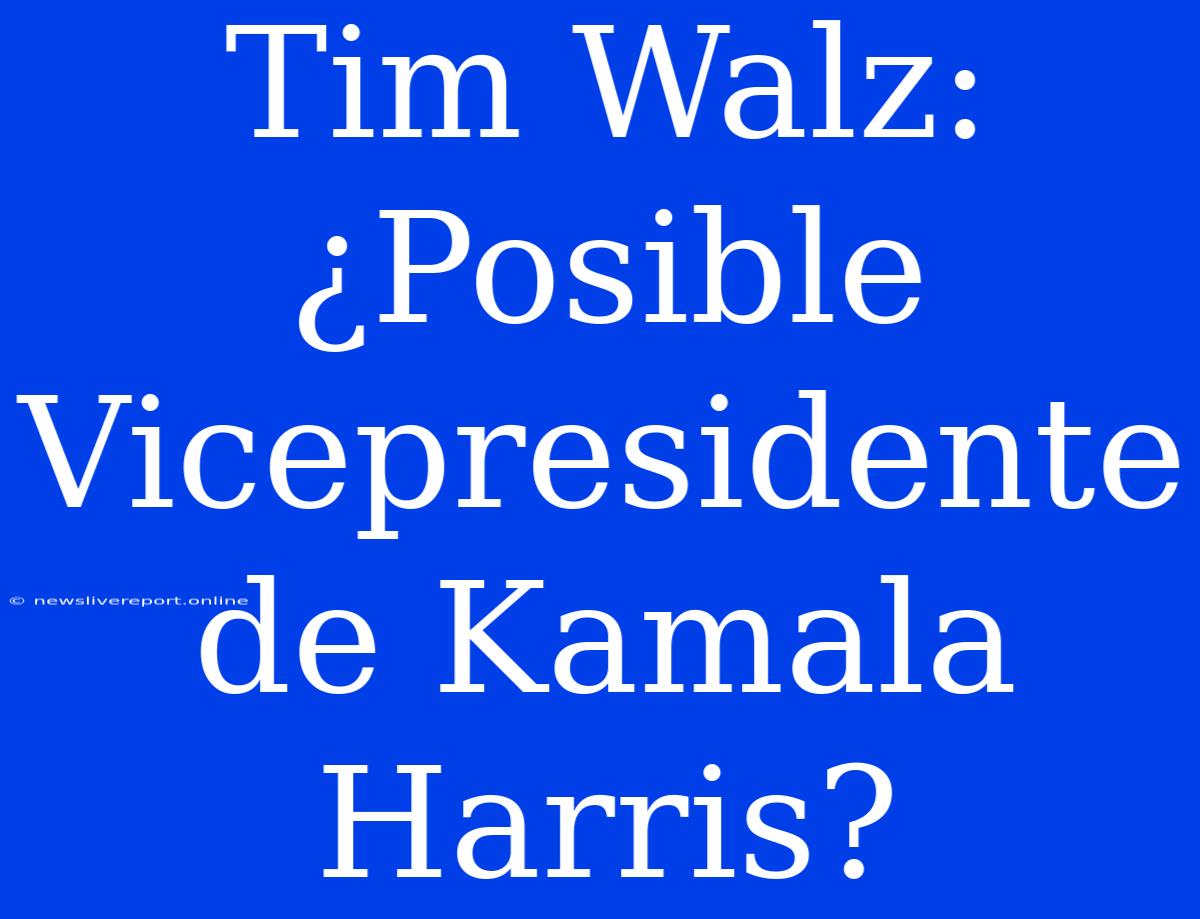 Tim Walz: ¿Posible Vicepresidente De Kamala Harris?