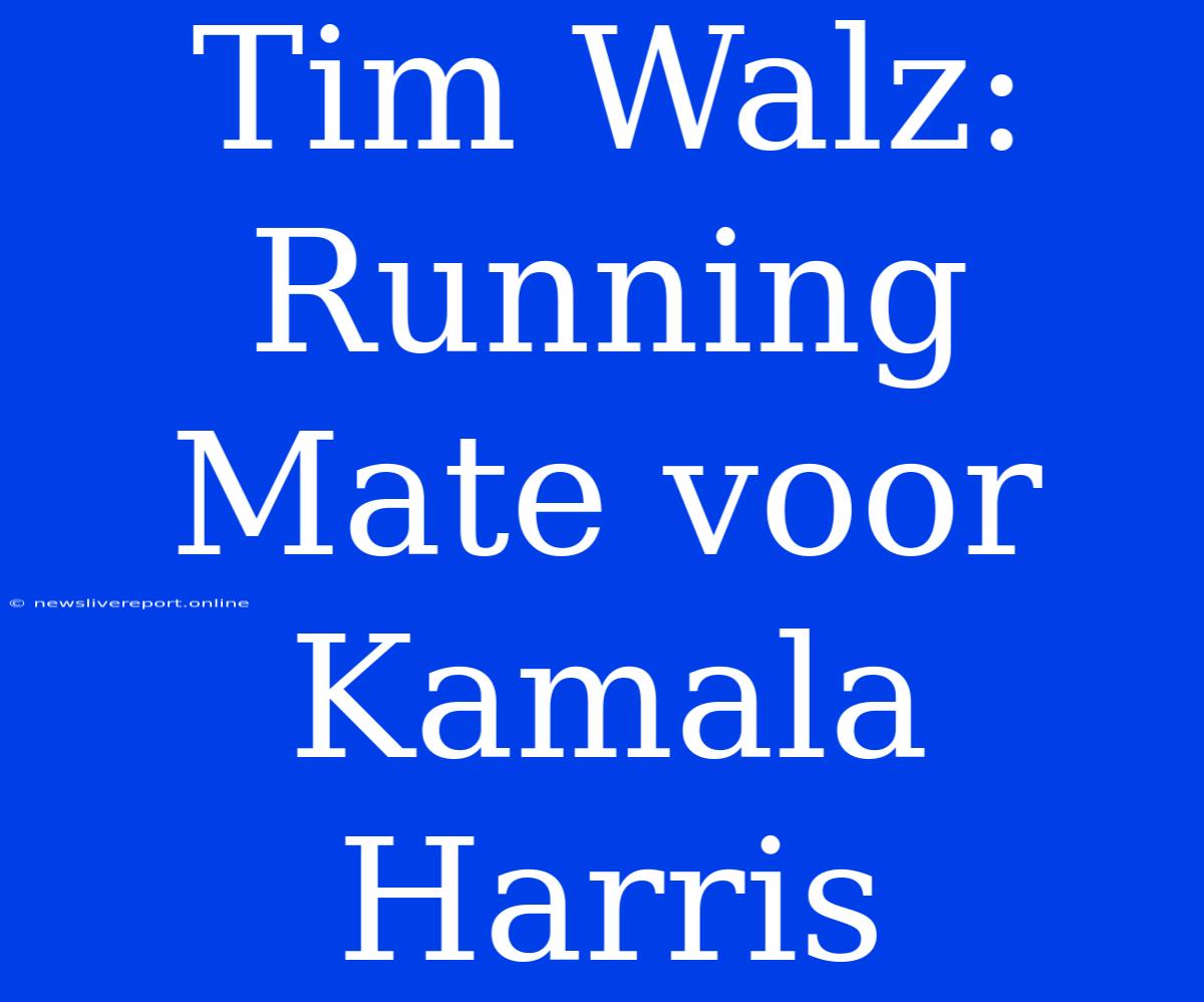 Tim Walz: Running Mate Voor Kamala Harris