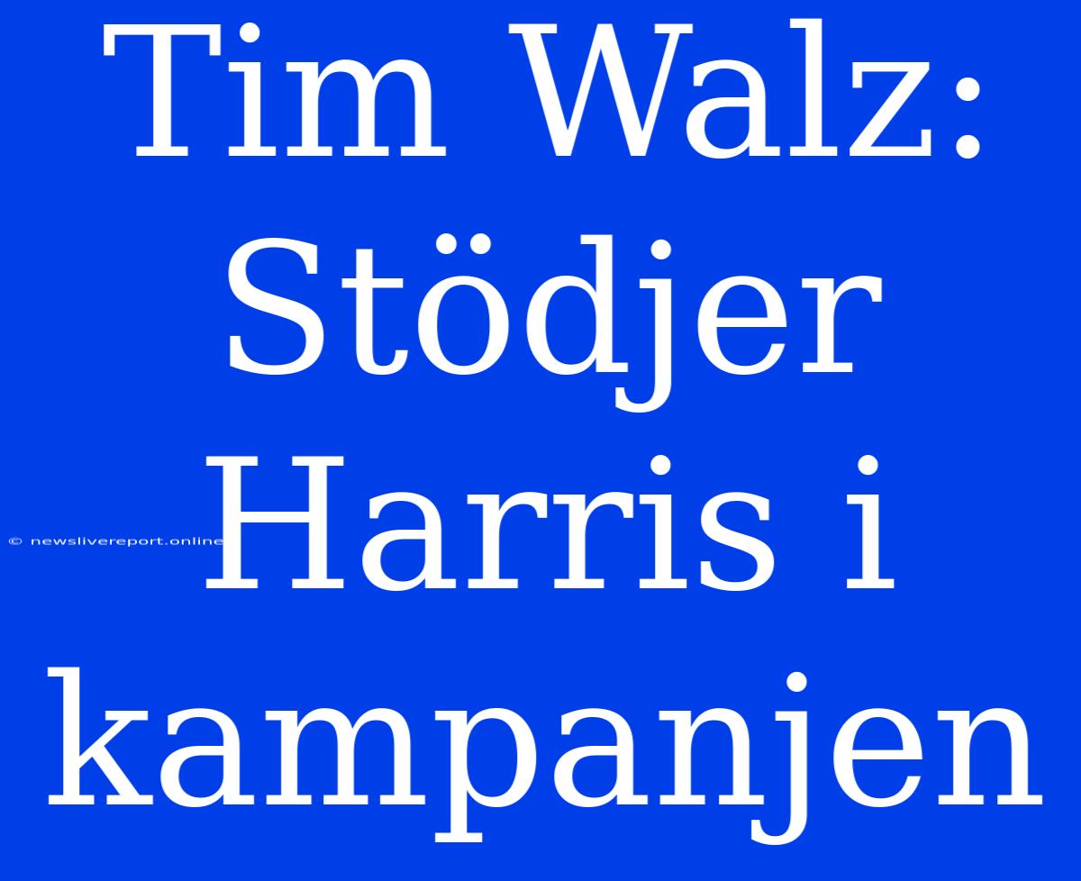 Tim Walz:  Stödjer Harris I Kampanjen