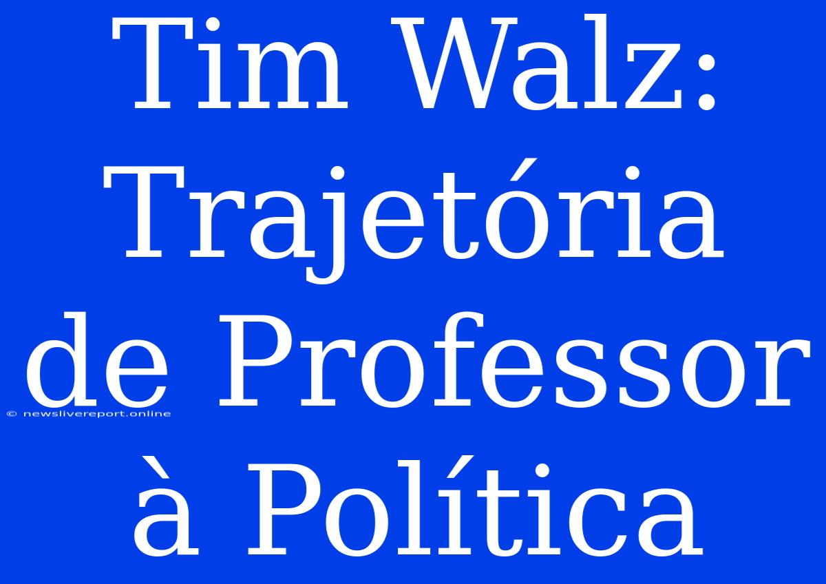 Tim Walz: Trajetória De Professor À Política