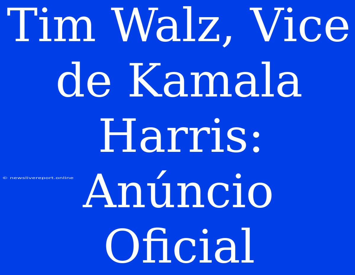 Tim Walz, Vice De Kamala Harris: Anúncio Oficial