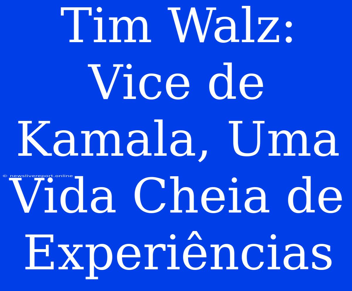 Tim Walz: Vice De Kamala, Uma Vida Cheia De Experiências