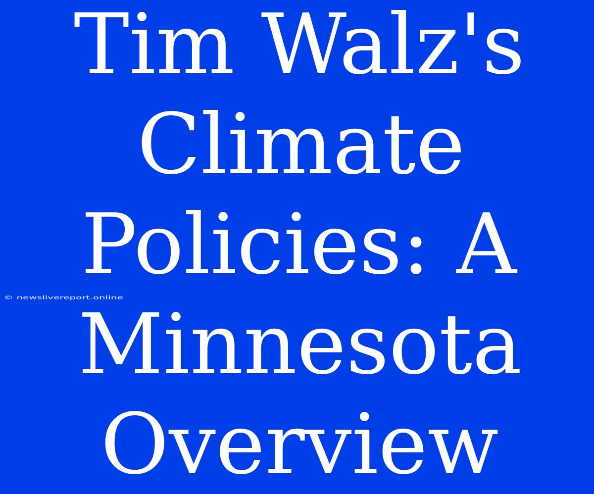 Tim Walz's Climate Policies: A Minnesota Overview