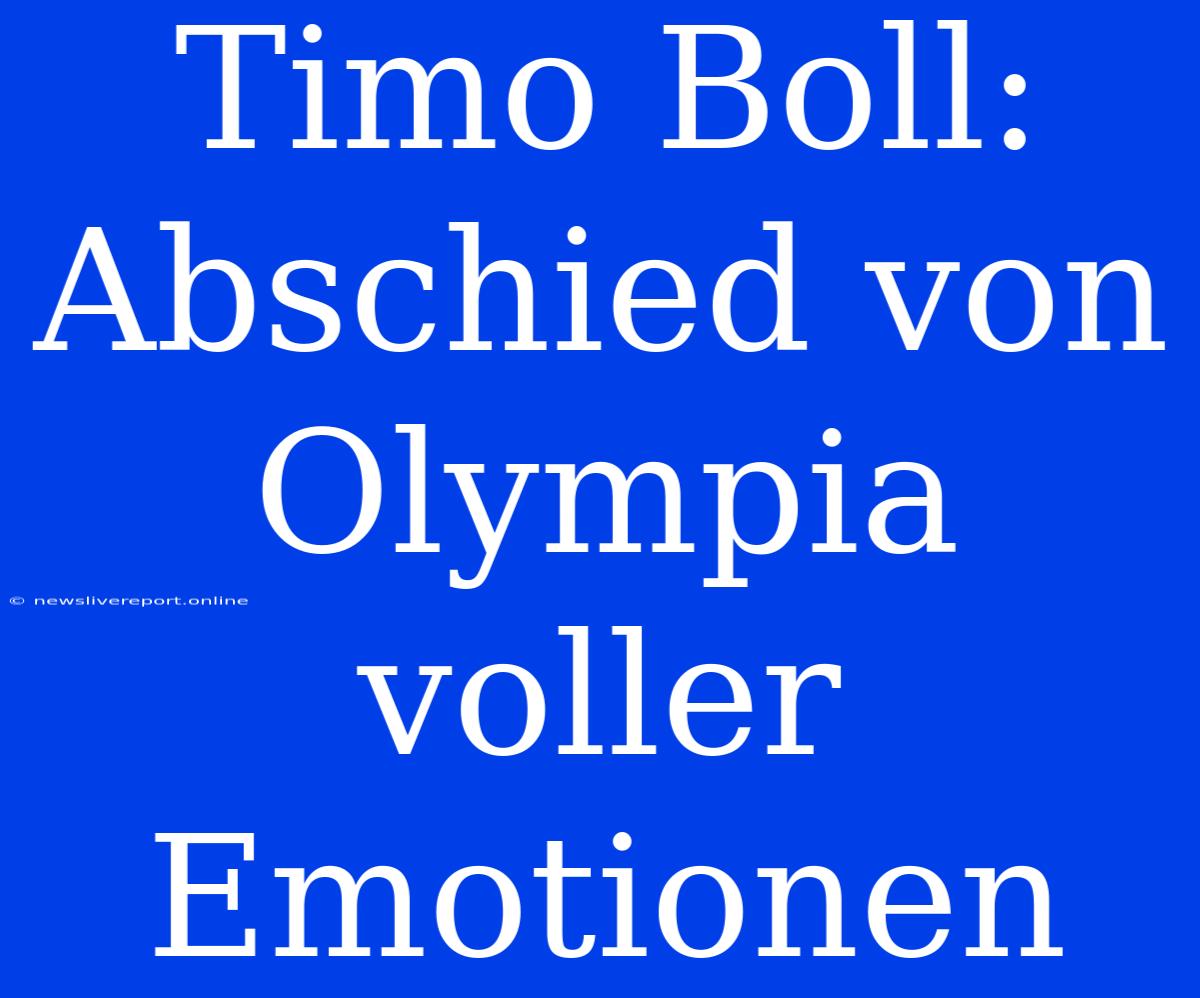 Timo Boll: Abschied Von Olympia Voller Emotionen