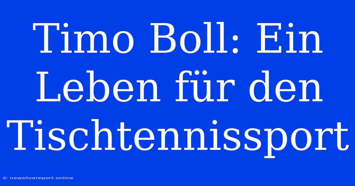 Timo Boll: Ein Leben Für Den Tischtennissport