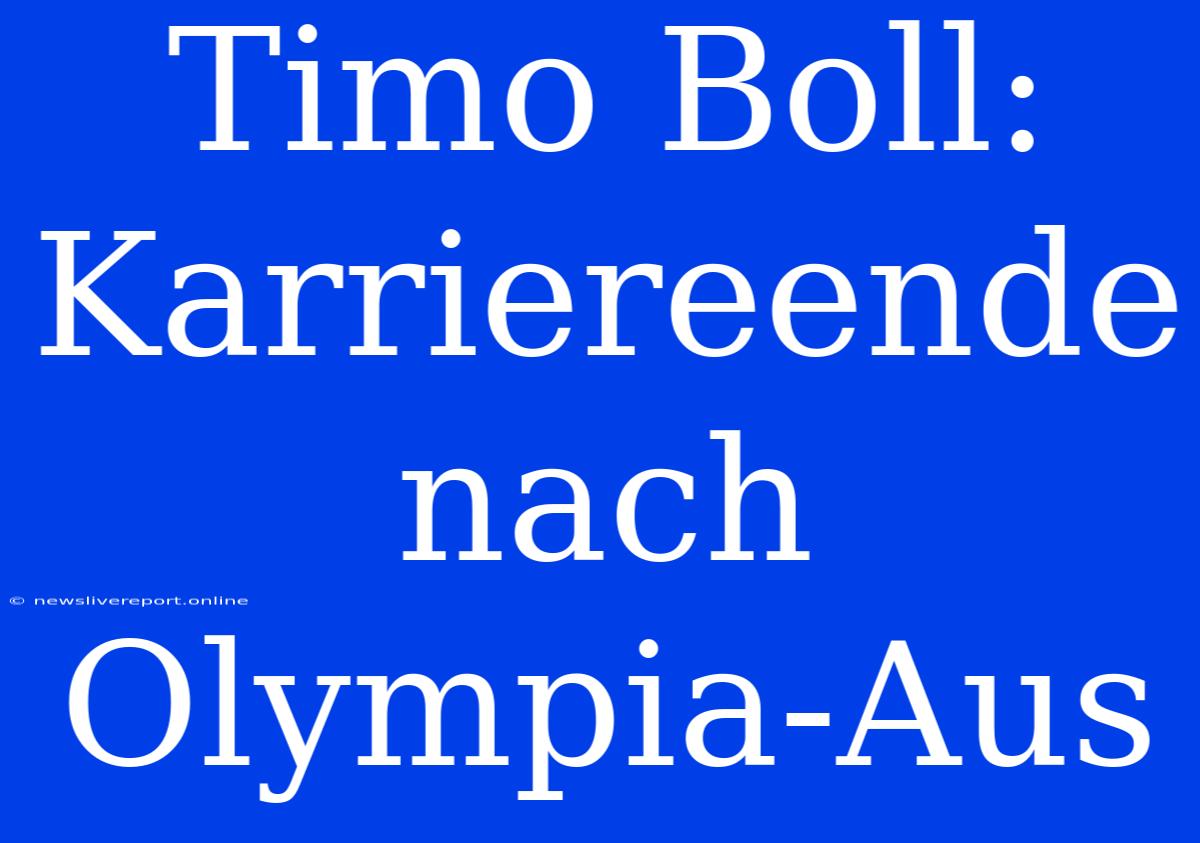 Timo Boll: Karriereende Nach Olympia-Aus