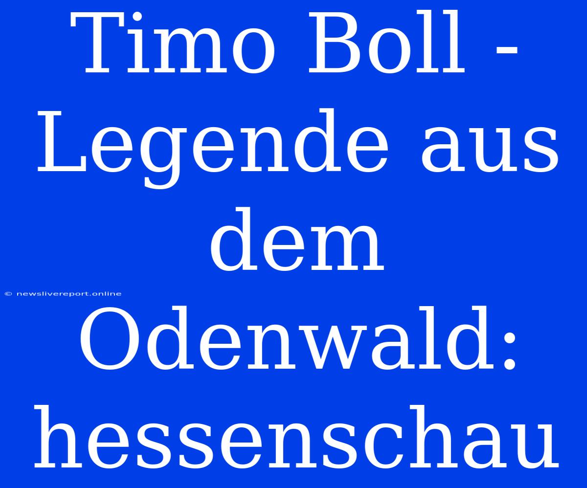 Timo Boll - Legende Aus Dem Odenwald: Hessenschau