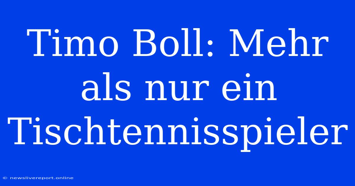 Timo Boll: Mehr Als Nur Ein Tischtennisspieler