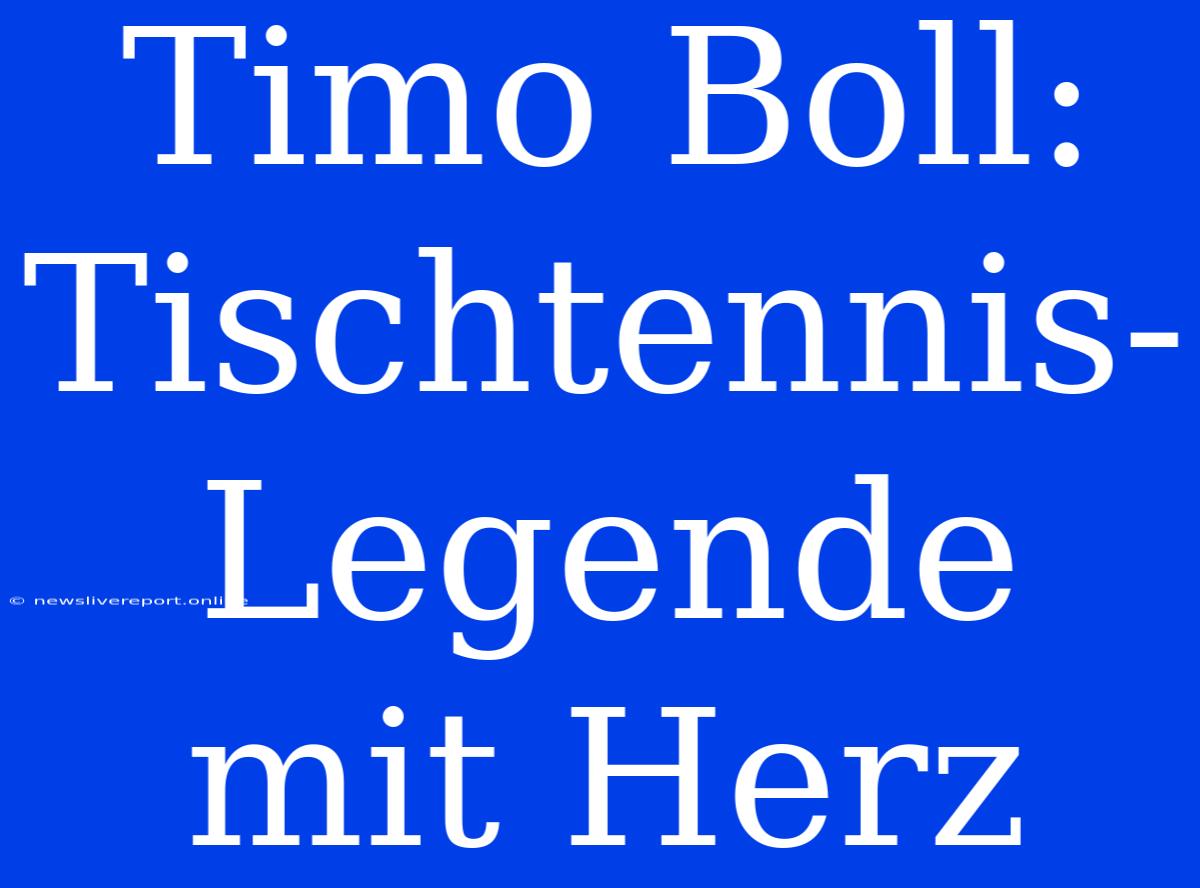 Timo Boll: Tischtennis-Legende Mit Herz