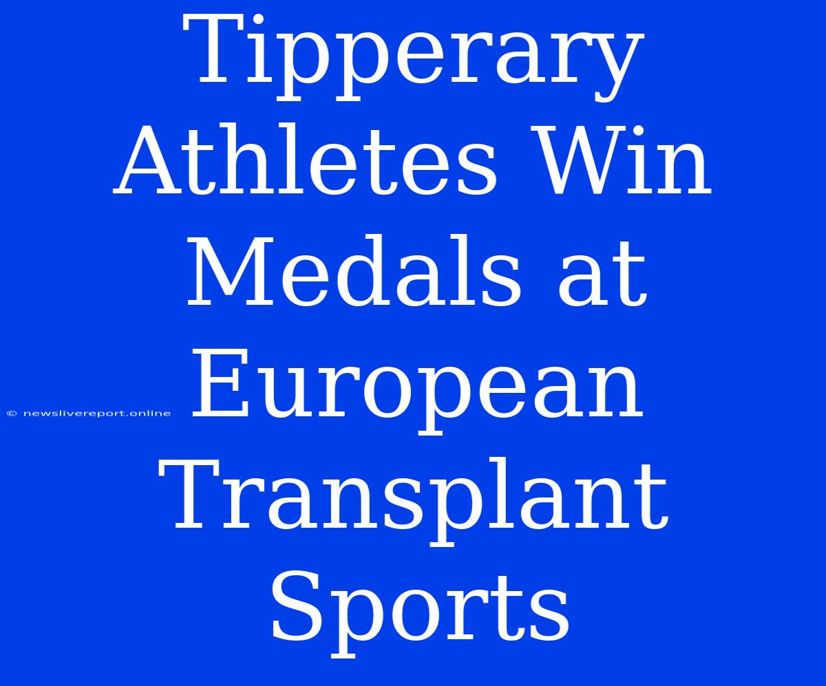 Tipperary Athletes Win Medals At European Transplant Sports