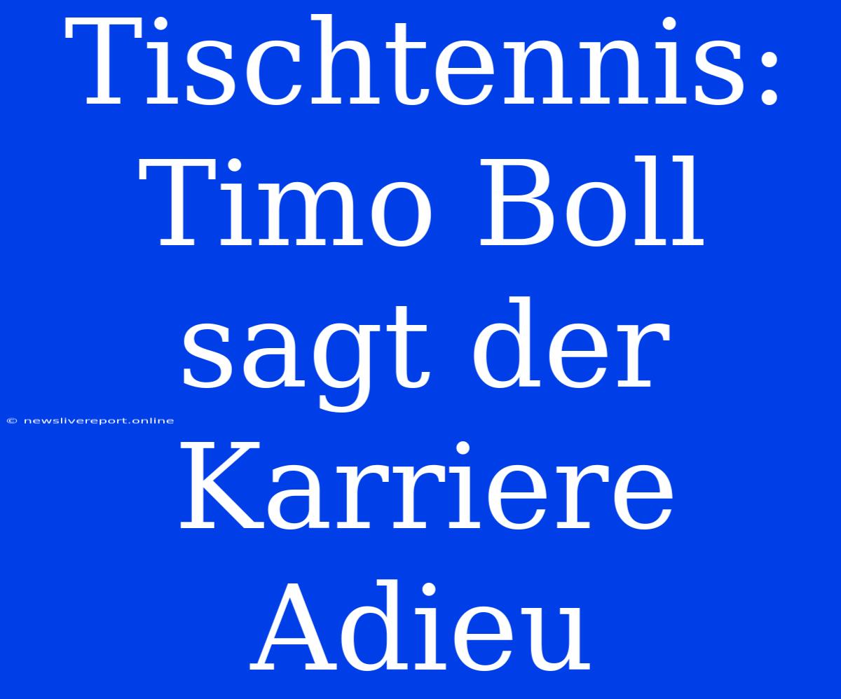 Tischtennis: Timo Boll Sagt Der Karriere Adieu