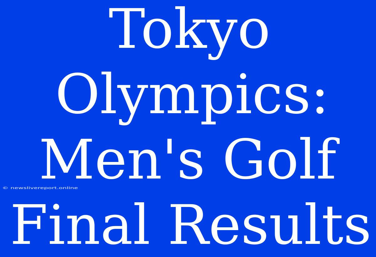 Tokyo Olympics: Men's Golf Final Results