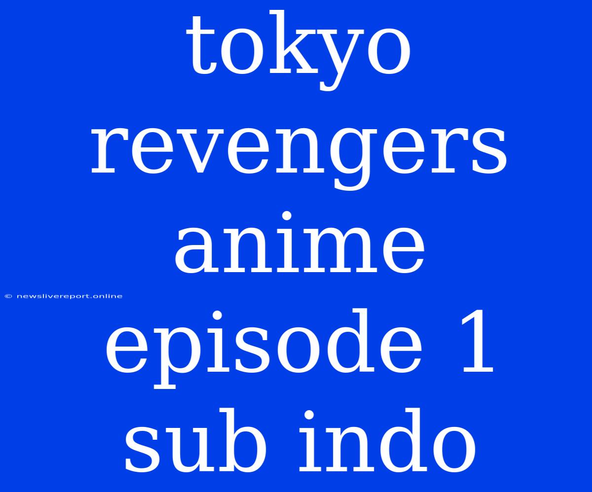 Tokyo Revengers Anime Episode 1 Sub Indo