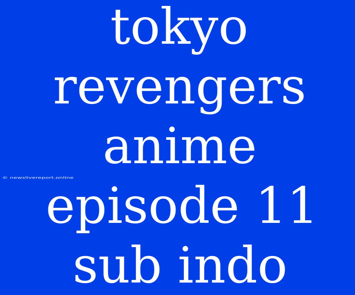 Tokyo Revengers Anime Episode 11 Sub Indo