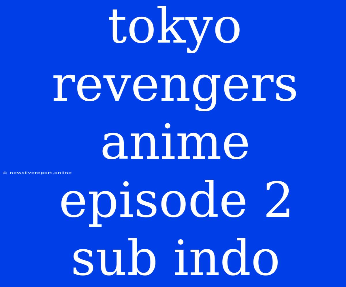 Tokyo Revengers Anime Episode 2 Sub Indo