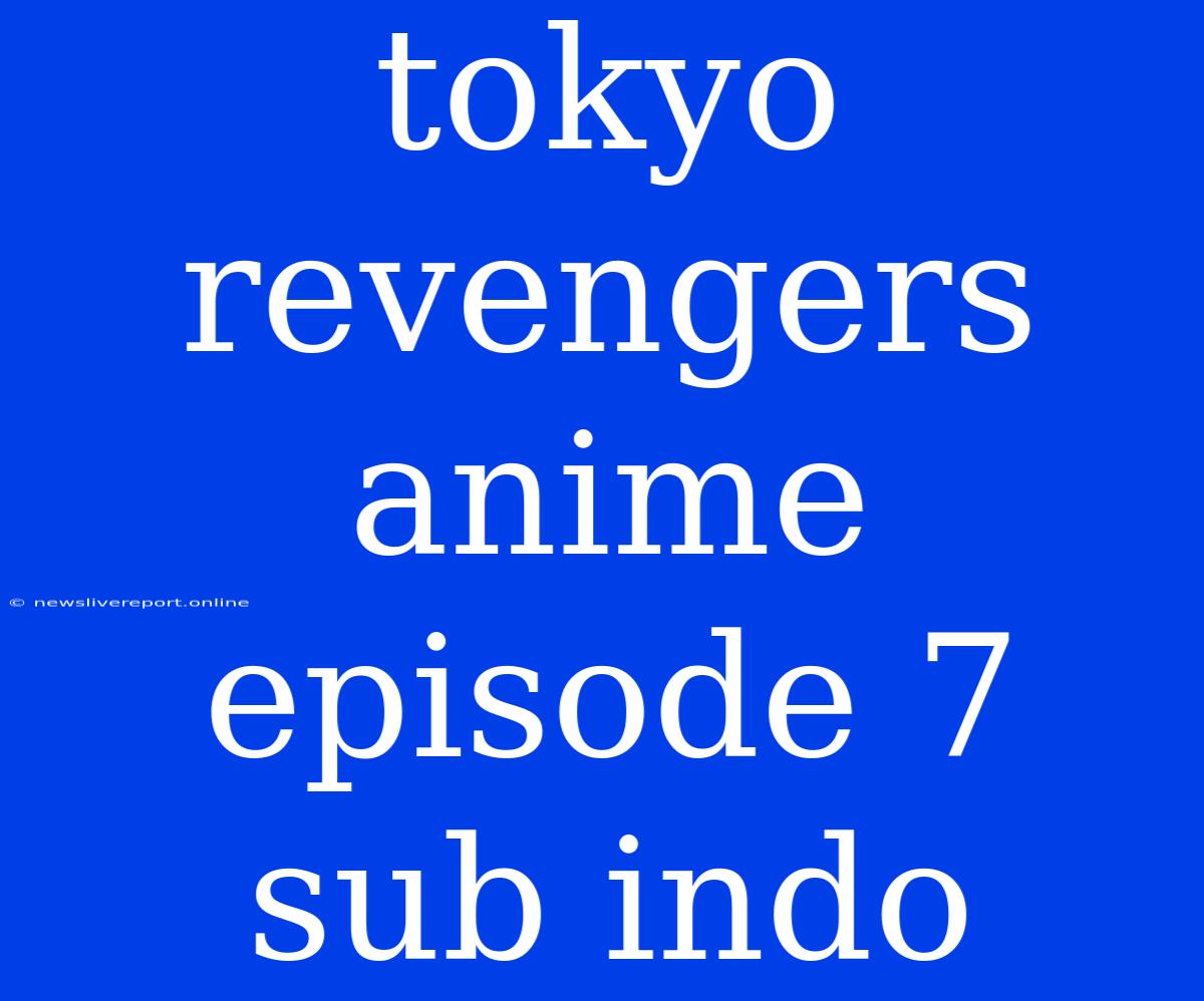 Tokyo Revengers Anime Episode 7 Sub Indo