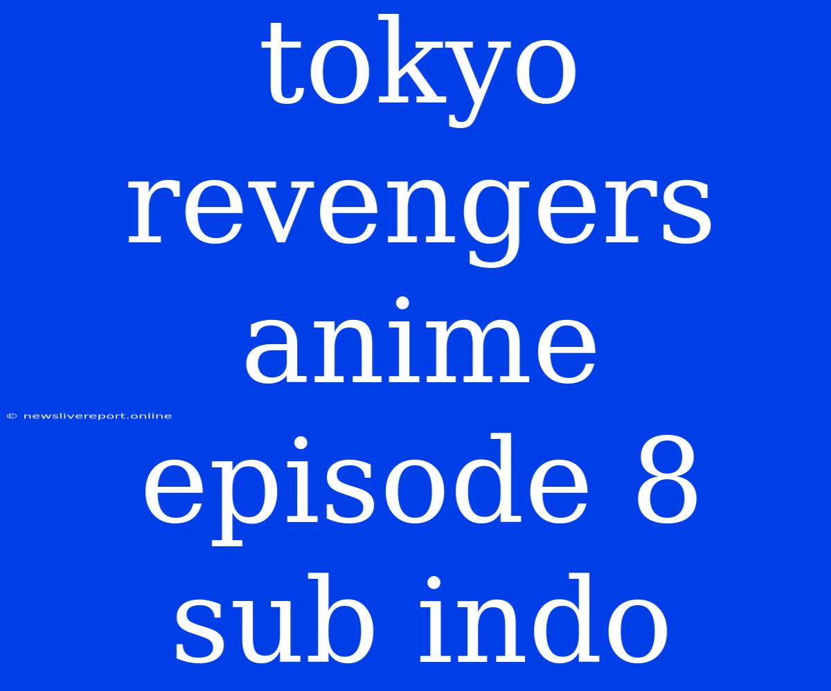 Tokyo Revengers Anime Episode 8 Sub Indo