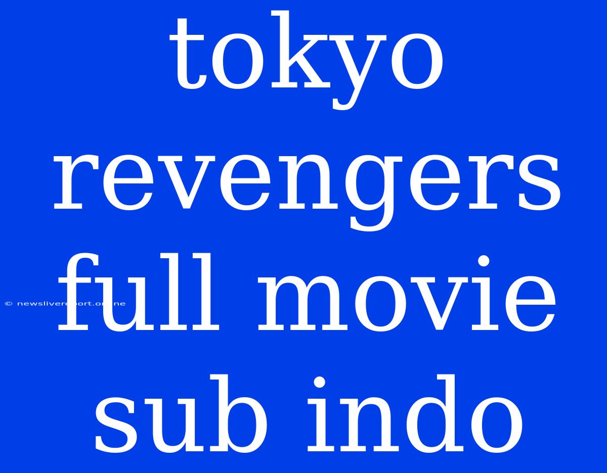 Tokyo Revengers Full Movie Sub Indo