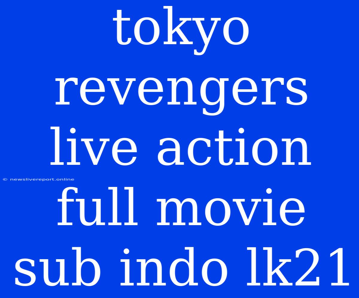 Tokyo Revengers Live Action Full Movie Sub Indo Lk21