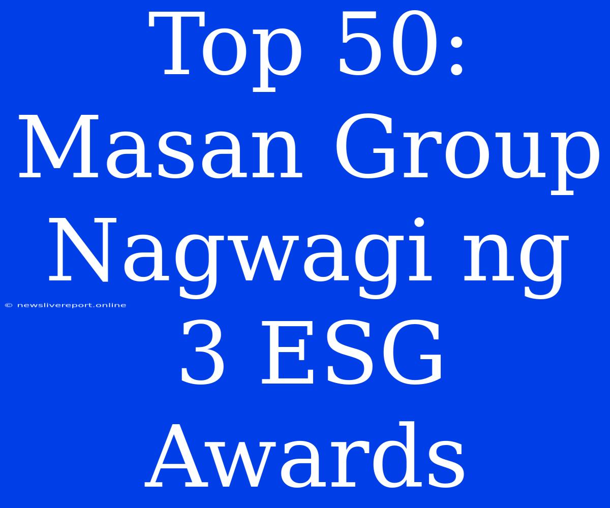 Top 50: Masan Group Nagwagi Ng 3 ESG Awards