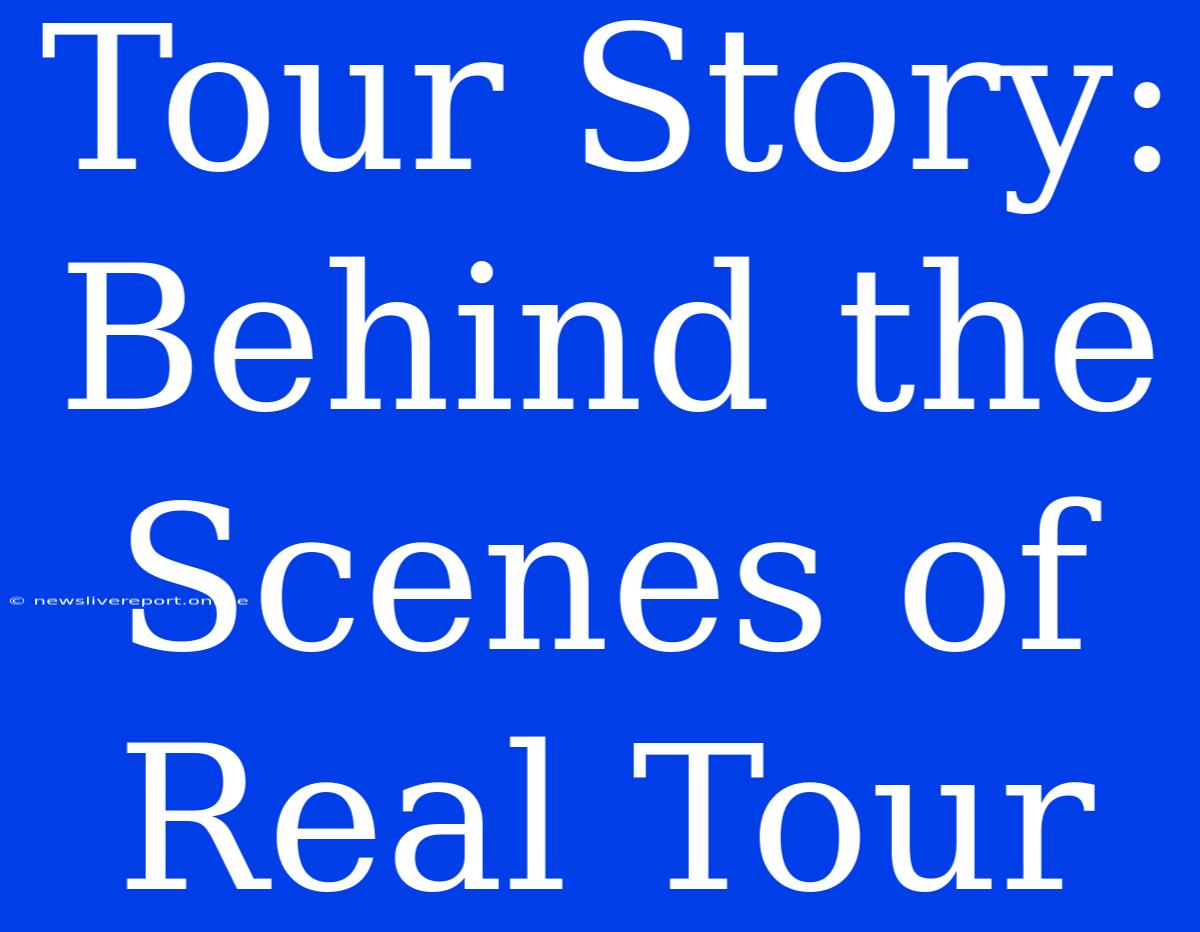 Tour Story: Behind The Scenes Of Real Tour