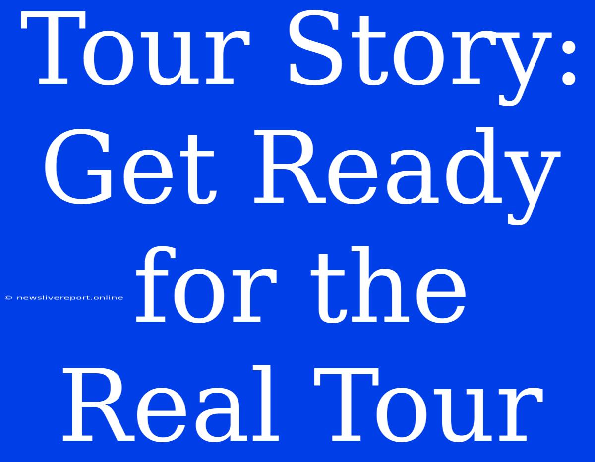 Tour Story: Get Ready For The Real Tour