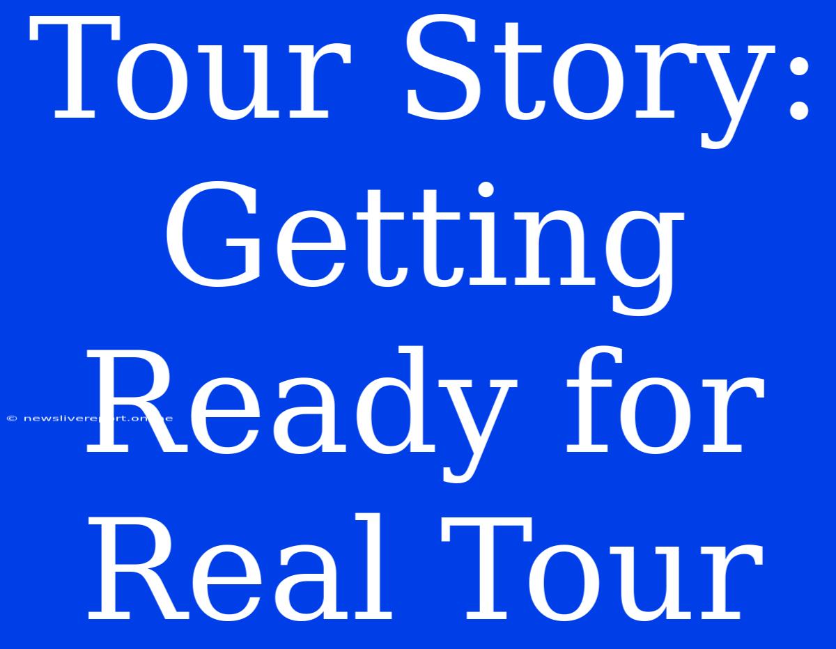 Tour Story: Getting Ready For Real Tour