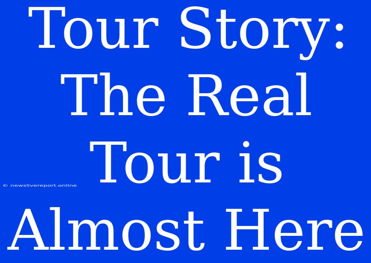 Tour Story: The Real Tour Is Almost Here