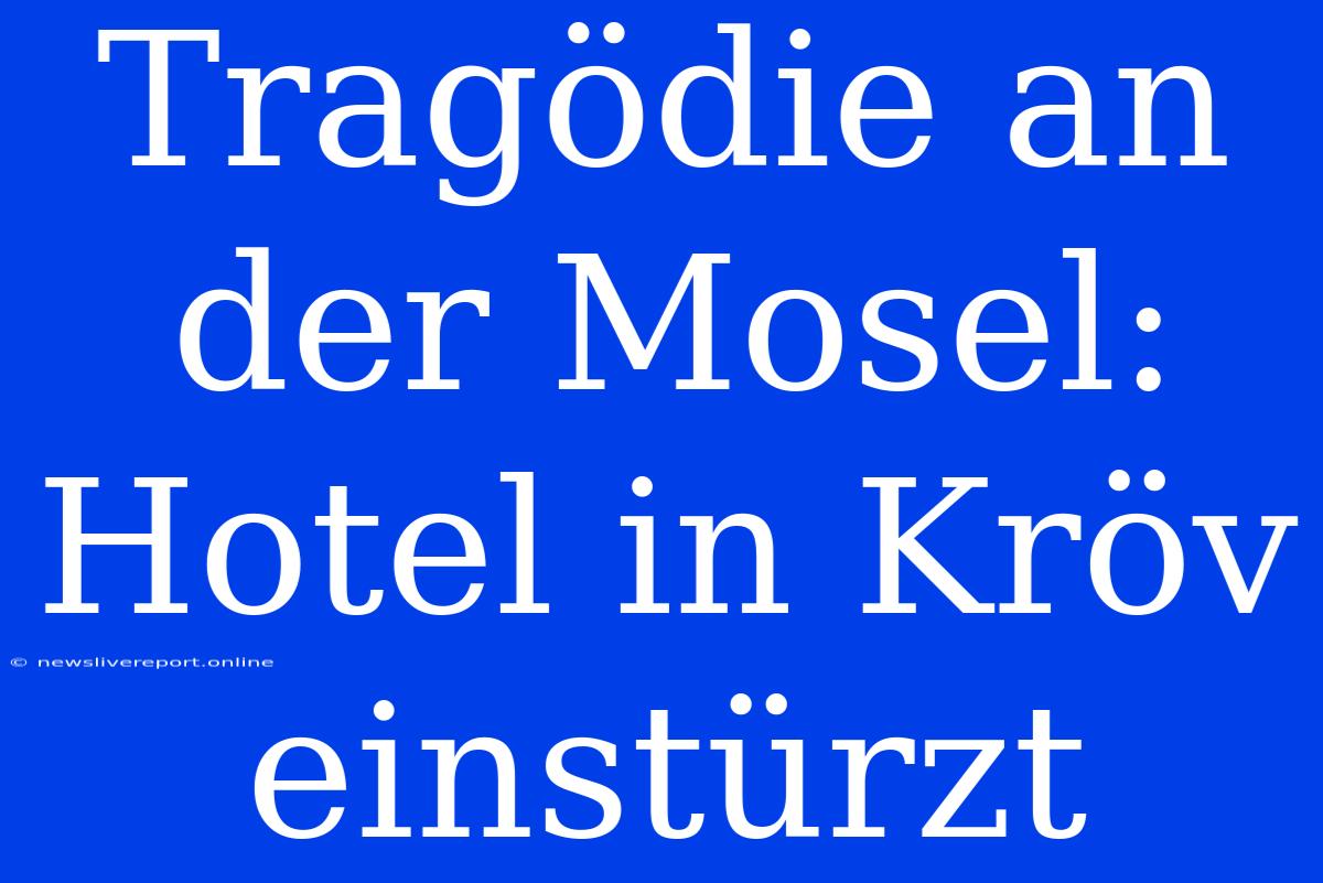 Tragödie An Der Mosel: Hotel In Kröv Einstürzt