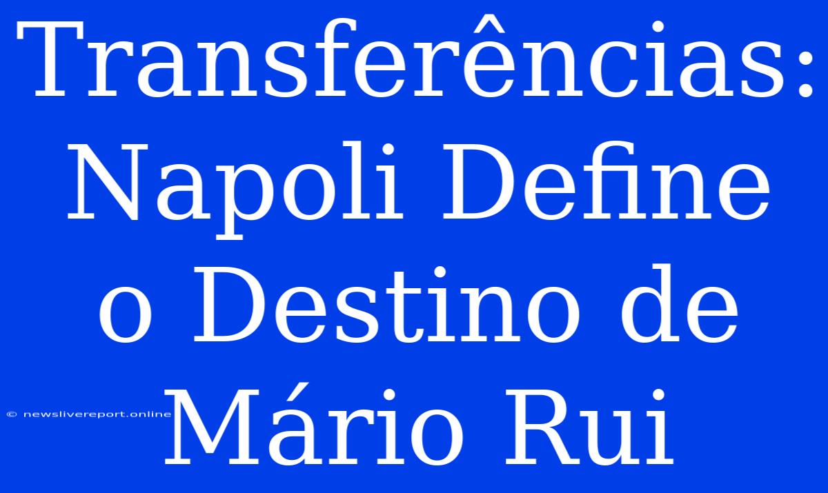 Transferências: Napoli Define O Destino De Mário Rui