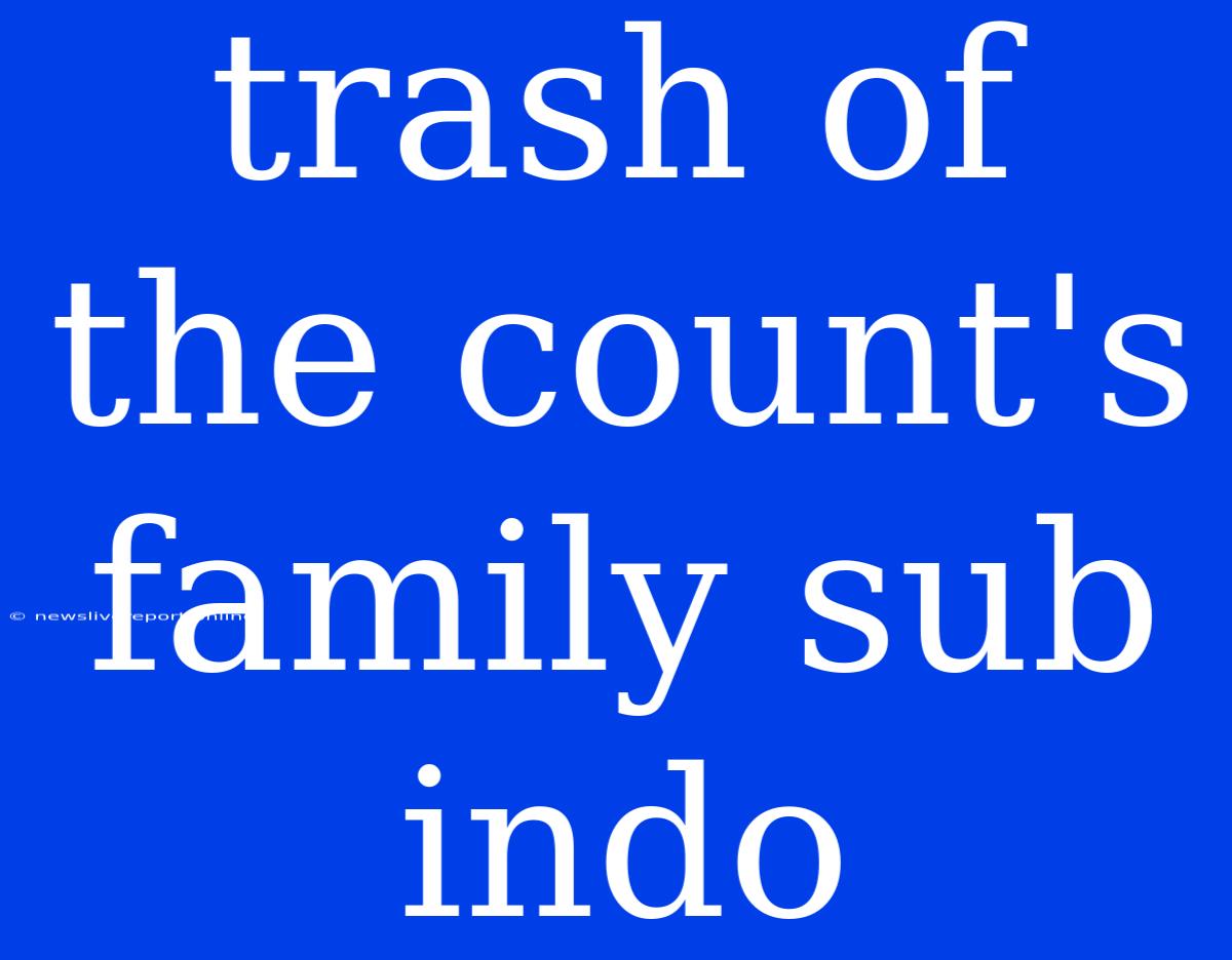 Trash Of The Count's Family Sub Indo