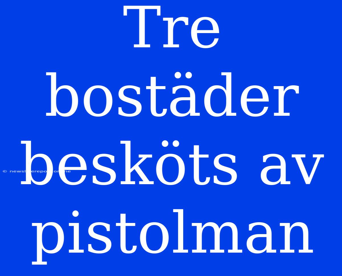 Tre Bostäder Besköts Av Pistolman