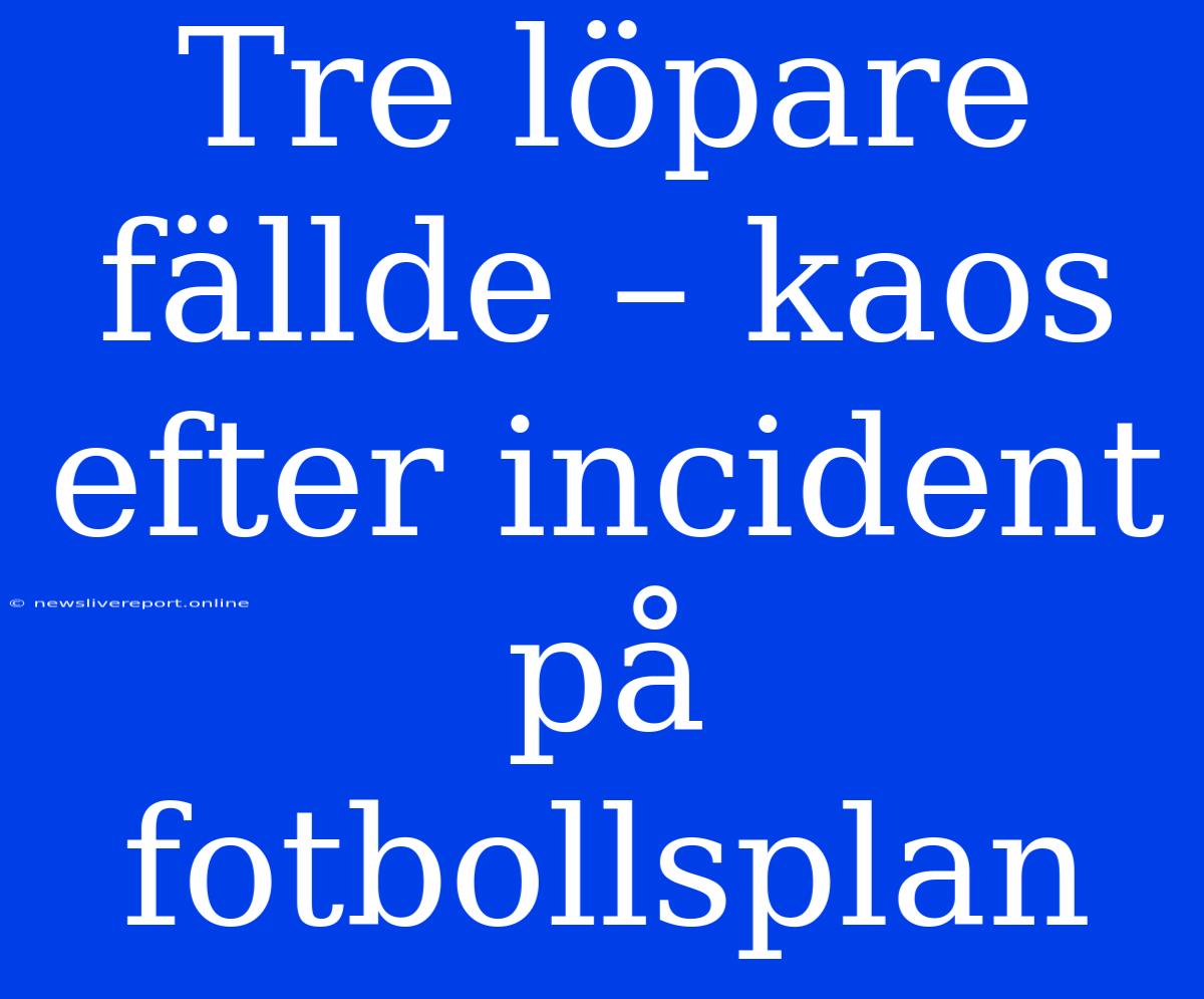 Tre Löpare Fällde – Kaos Efter Incident På Fotbollsplan