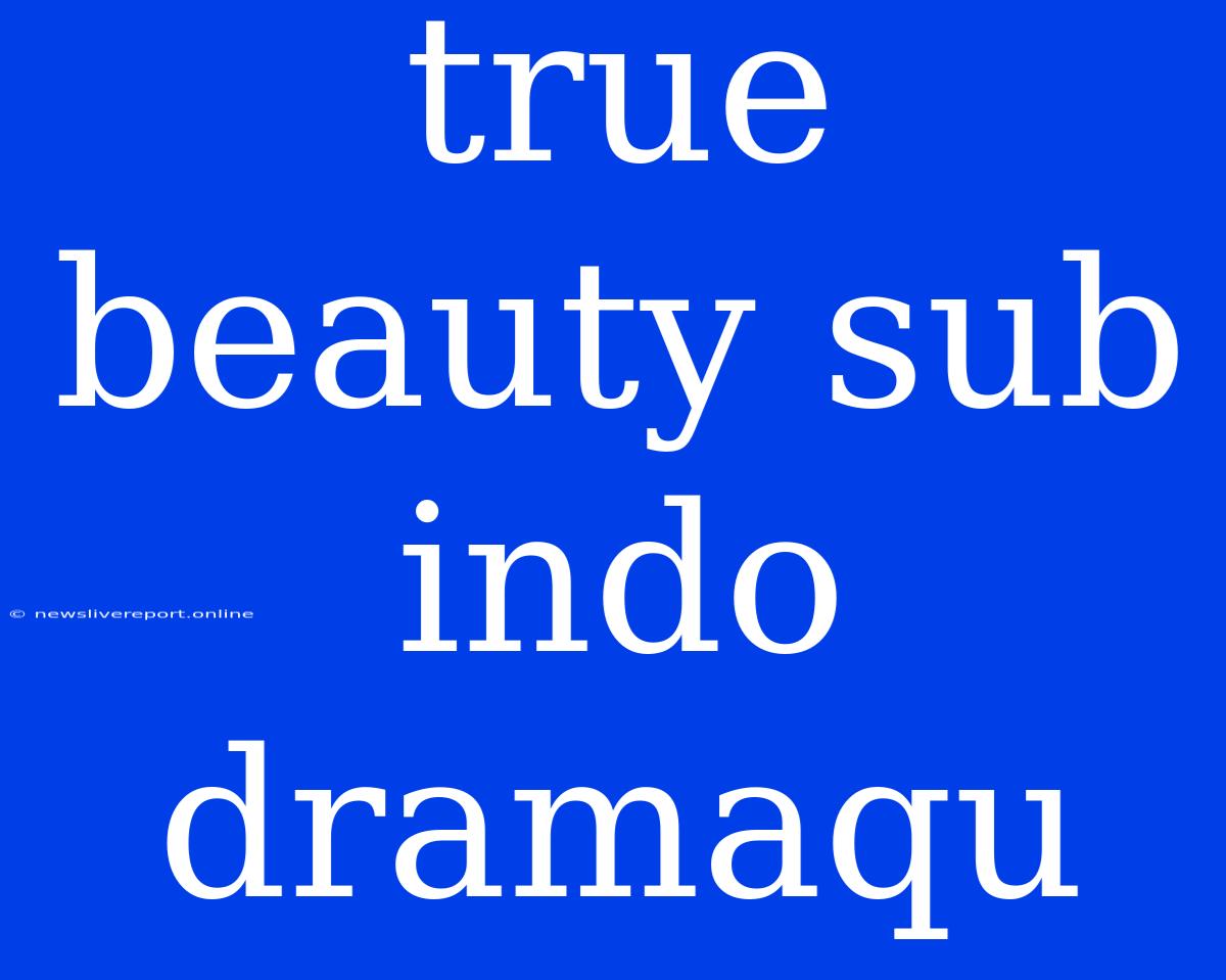 True Beauty Sub Indo Dramaqu