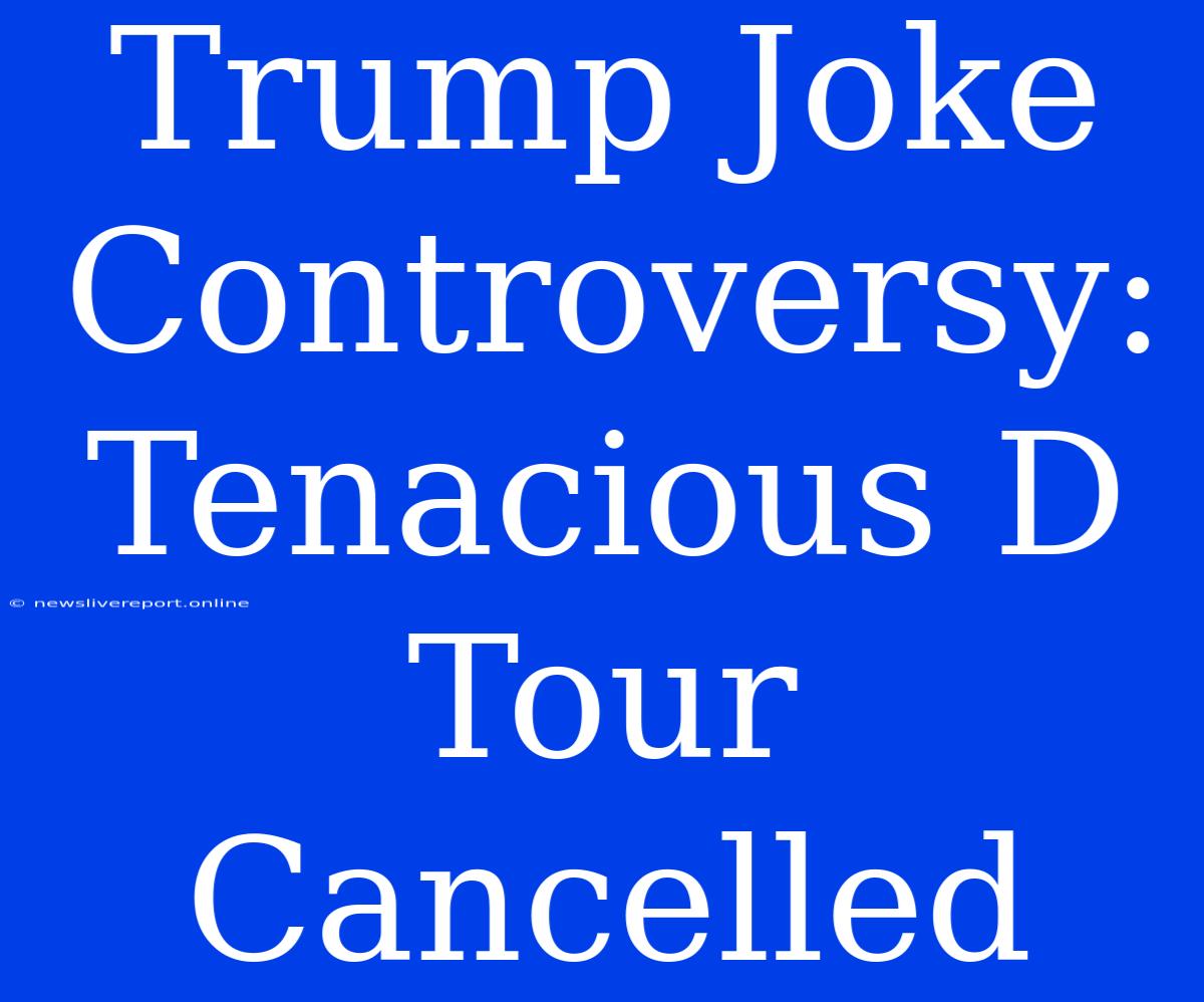 Trump Joke Controversy: Tenacious D Tour Cancelled